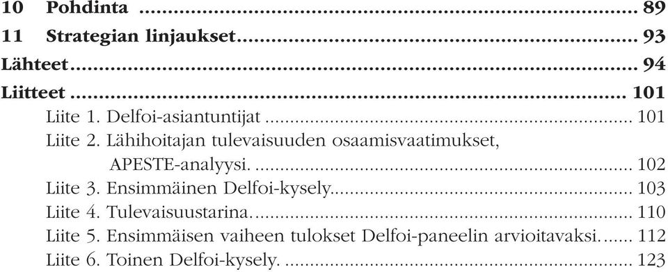 Lähihoitajan tulevaisuuden osaamisvaatimukset, APESTE-analyysi.... 102 Liite 3.