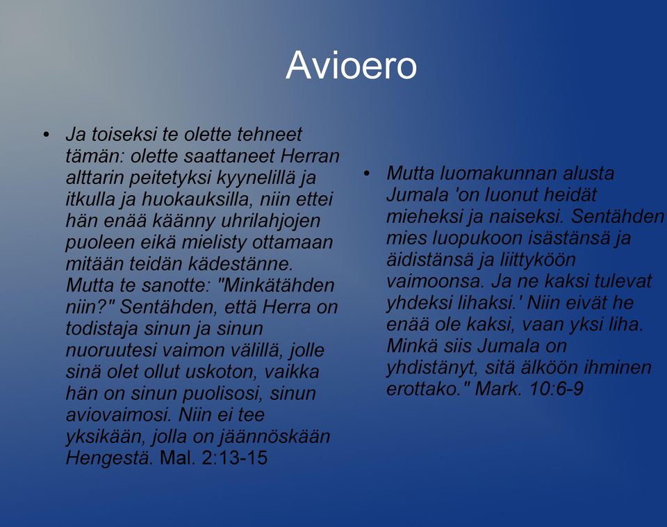 " Sentähden, että Herra on todistaja sinun ja sinun nuoruutesi vaimon välillä, jolle sinä olet ollut uskoton, vaikka hän on sinun puolisosi, sinun aviovaimosi.