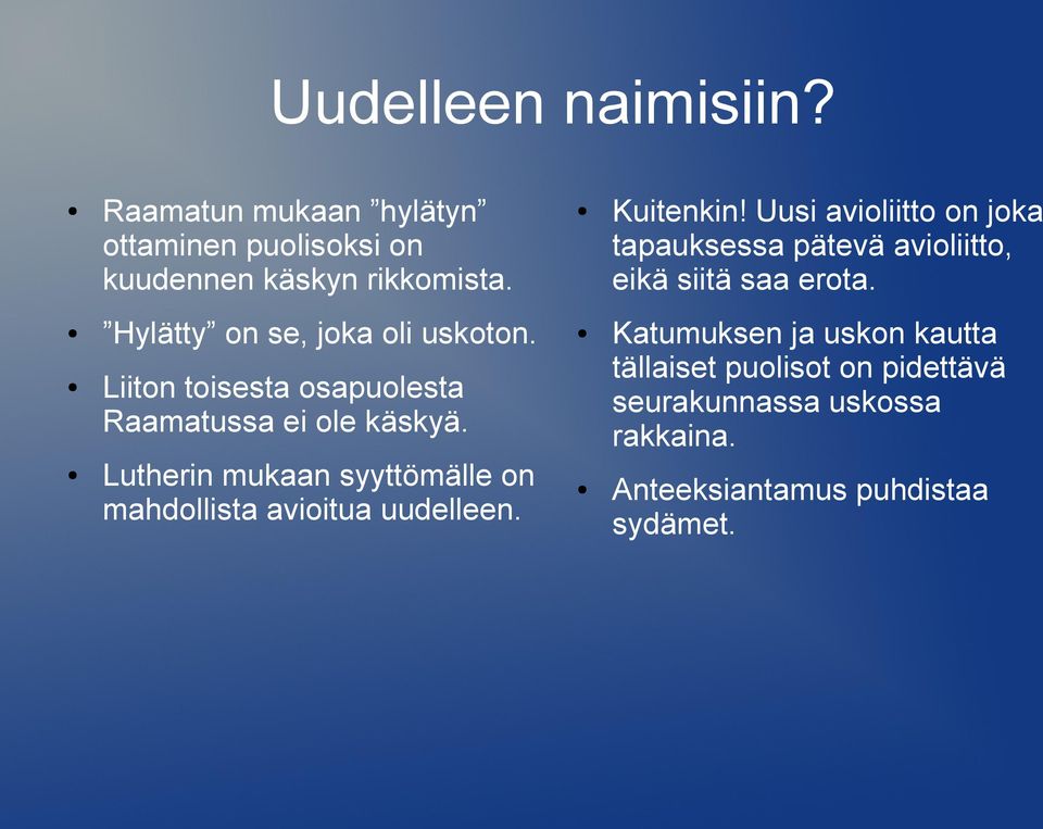 Liiton toisesta osapuolesta Raamatussa ei ole käskyä. Lutherin mukaan syyttömälle on mahdollista avioitua uudelleen.