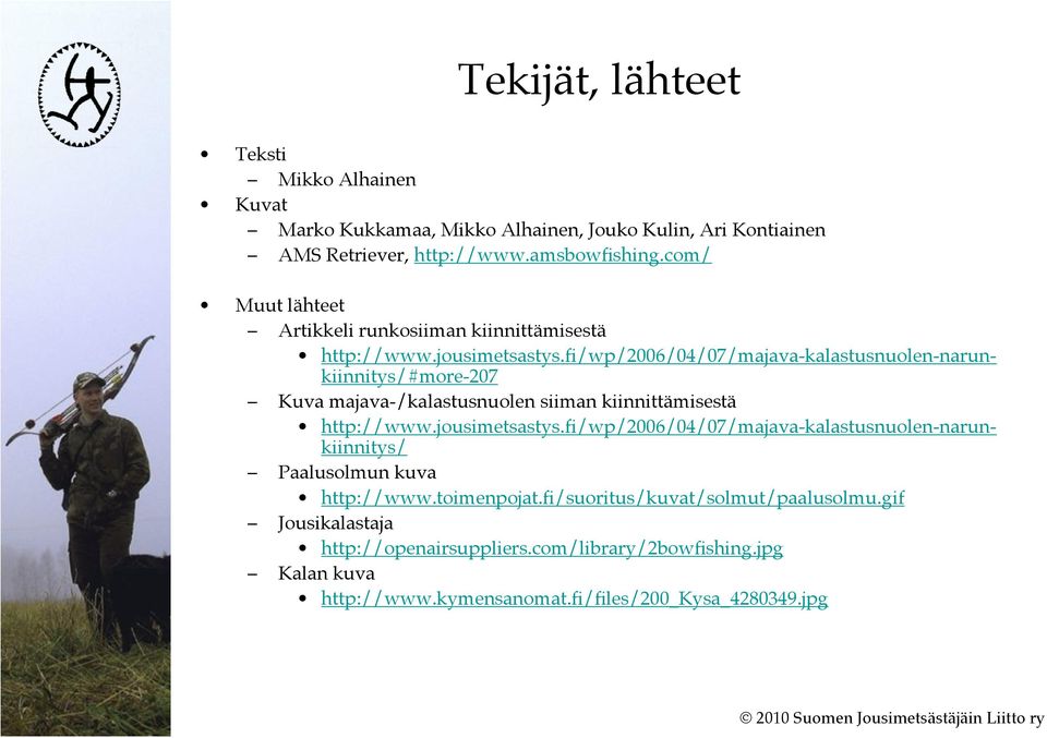 fi/wp/2006/04/07/majava-kalastusnuolen-narunkiinnitys/#more-207 Kuva majava-/kalastusnuolen siiman kiinnittämisestä http://www.jousimetsastys.