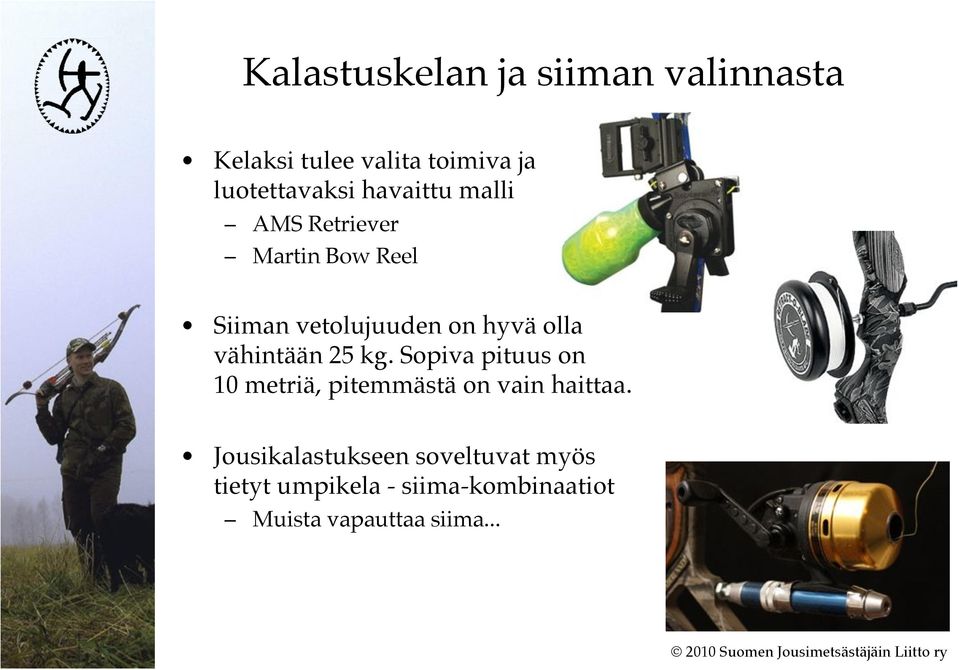 vähintään 25 kg. Sopiva pituus on 10 metriä, pitemmästä on vain haittaa.