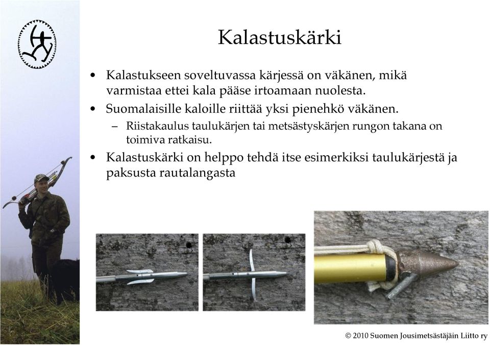 Riistakaulus taulukärjen tai metsästyskärjen rungon takana on toimiva ratkaisu.