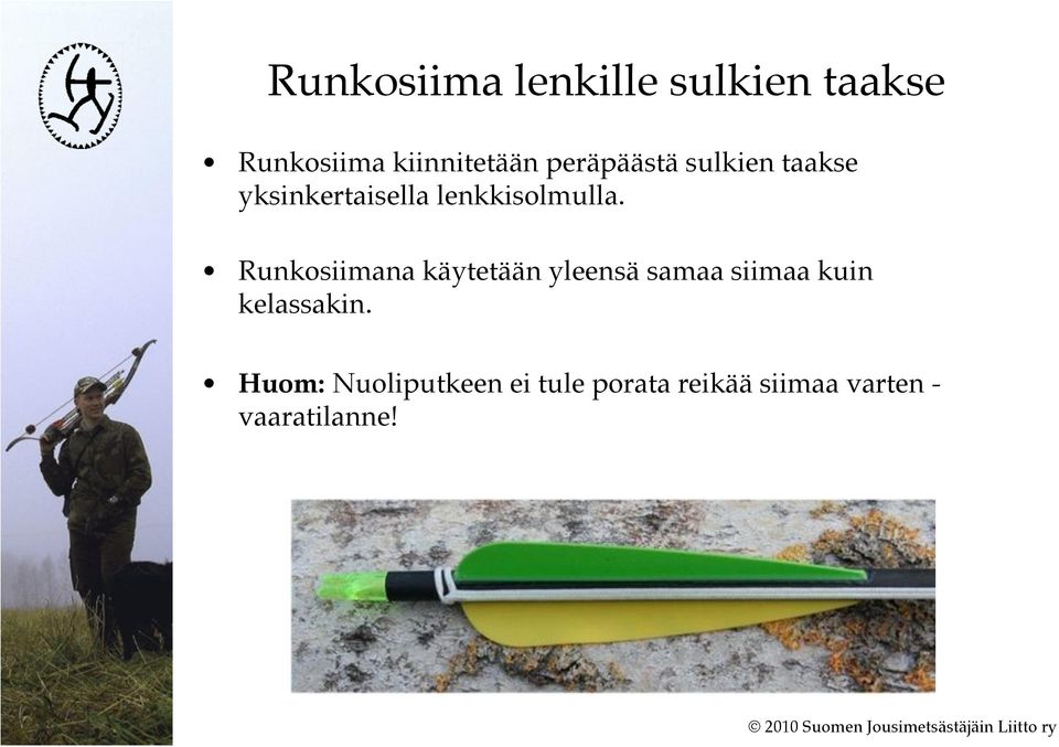 Runkosiimana käytetään yleensä samaa siimaa kuin kelassakin.