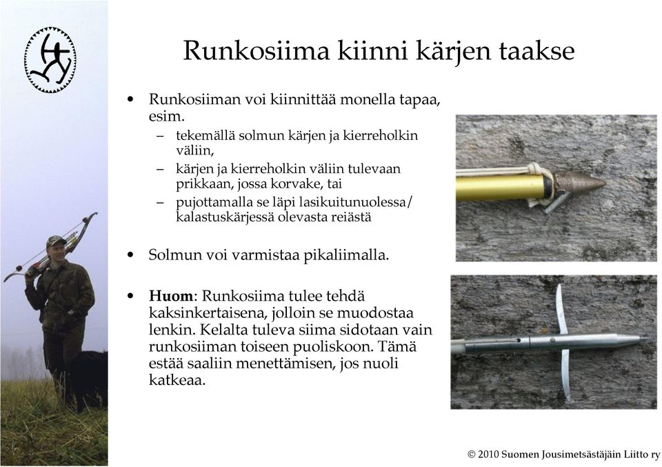 pujottamalla se läpi lasikuitunuolessa/ kalastuskärjessä olevasta reiästä Solmun voi varmistaa pikaliimalla.