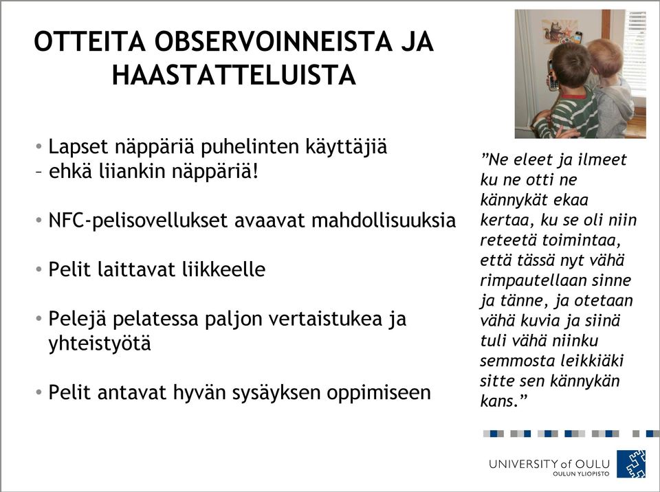 Pelit antavat hyvän sysäyksen oppimiseen Ne eleet ja ilmeet ku ne otti ne kännykät ekaa kertaa, ku se oli niin reteetä