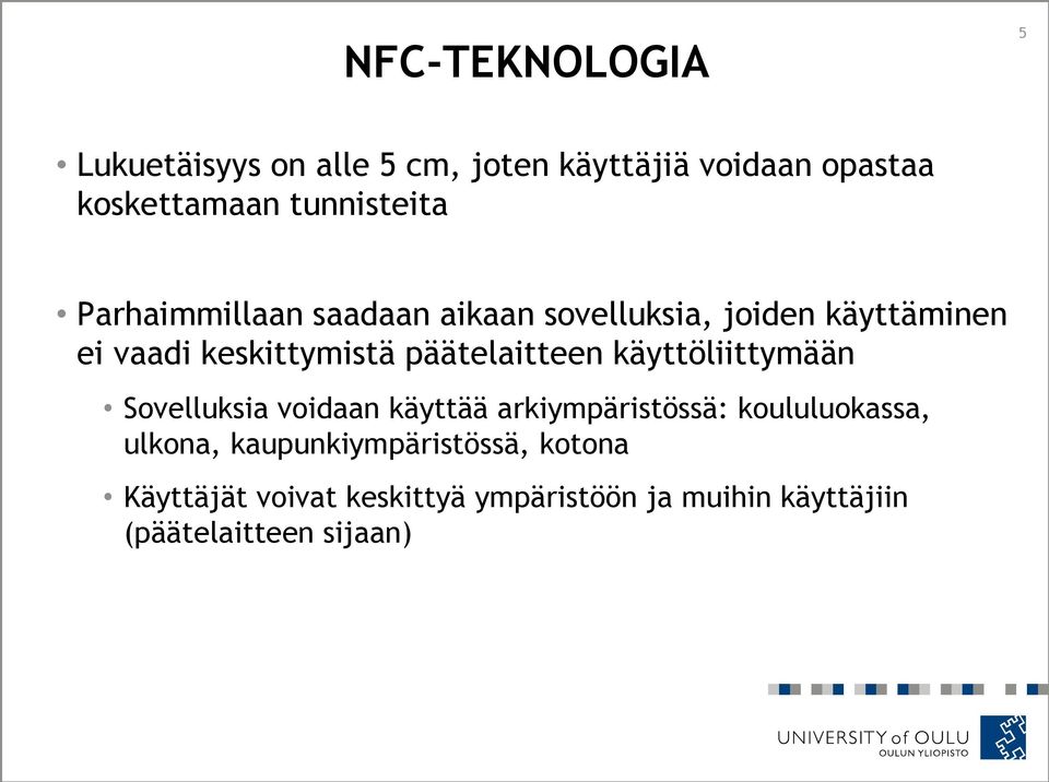 päätelaitteen käyttöliittymään Sovelluksia voidaan käyttää arkiympäristössä: koululuokassa, ulkona,