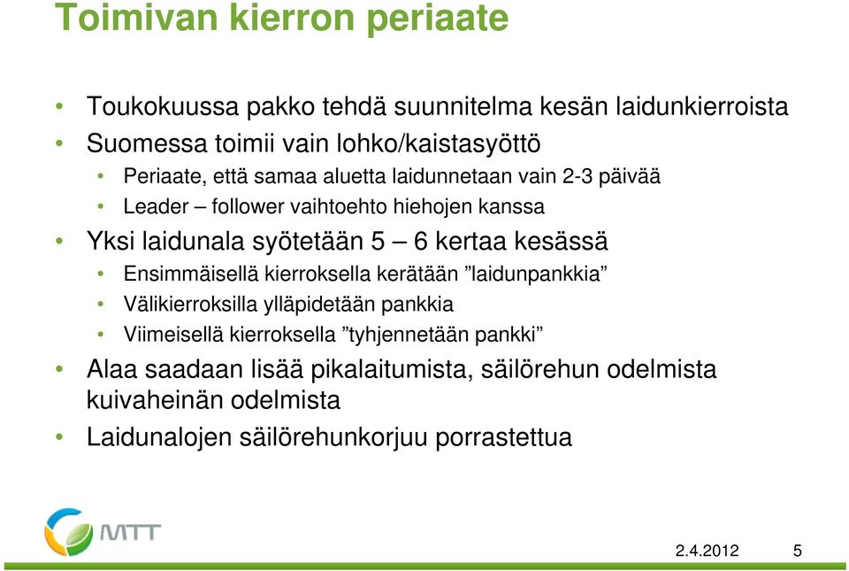 kertaa kesässä Ensimmäisellä kierroksella kerätään laidunpankkia Välikierroksilla ylläpidetään pankkia Viimeisellä kierroksella