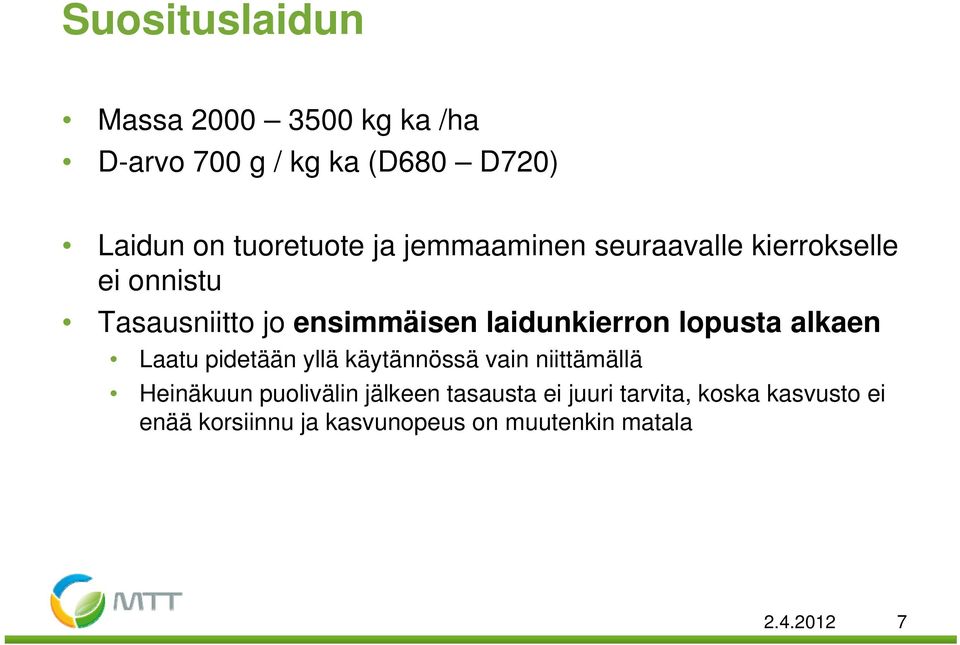 lopusta alkaen Laatu pidetään yllä käytännössä vain niittämällä Heinäkuun puolivälin jälkeen