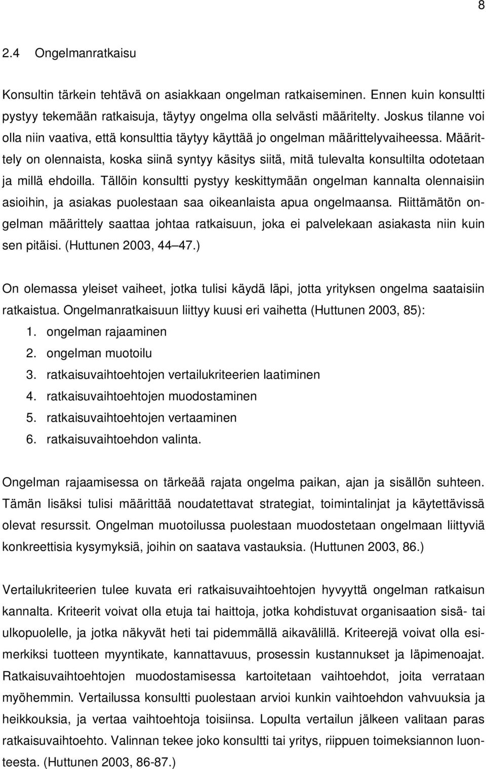 Määrittely on olennaista, koska siinä syntyy käsitys siitä, mitä tulevalta konsultilta odotetaan ja millä ehdoilla.