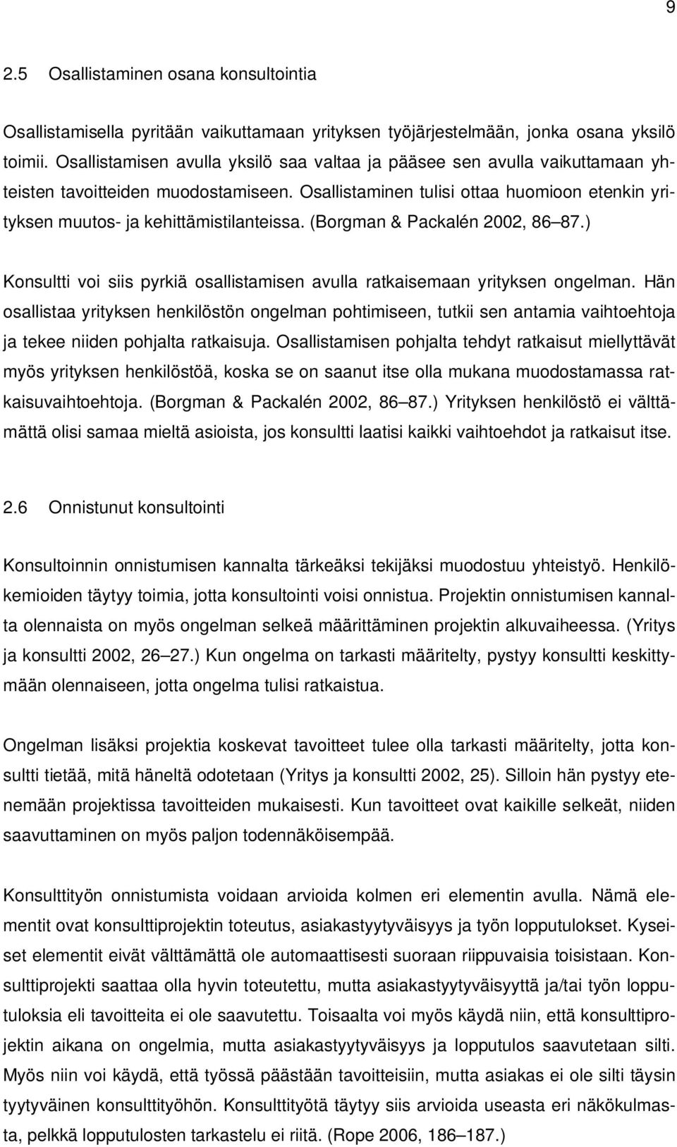 Osallistaminen tulisi ottaa huomioon etenkin yrityksen muutos- ja kehittämistilanteissa. (Borgman & Packalén 2002, 86 87.