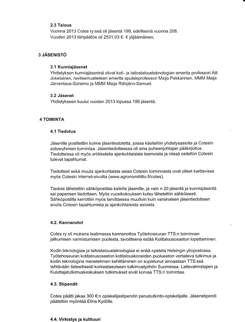 Jarventaus-Sorsimo ja MMM Ma'rja Riihijdirvi-Samuel. 3.2 Jdsenet Yhdistykseen kuului vuoden 2013 lopussa 199 jdsentii. 4 TOMNTA 4.