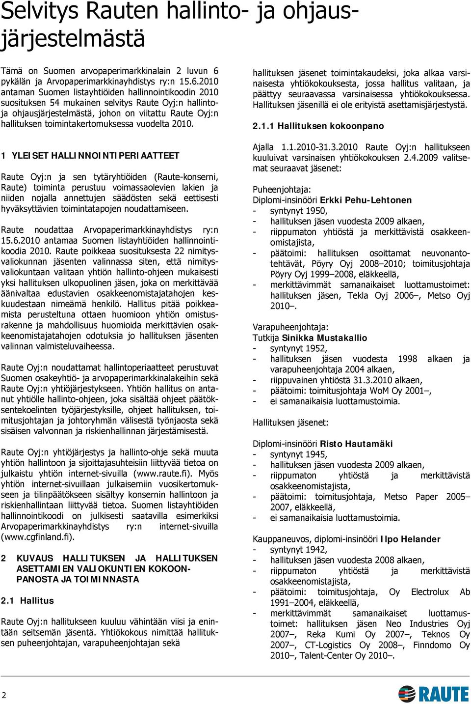 2010 antaman Suomen listayhtiöiden hallinnointikoodin 2010 suosituksen 54 mukainen selvitys Raute Oyj:n hallintoja ohjausjärjestelmästä, johon on viitattu Raute Oyj:n hallituksen