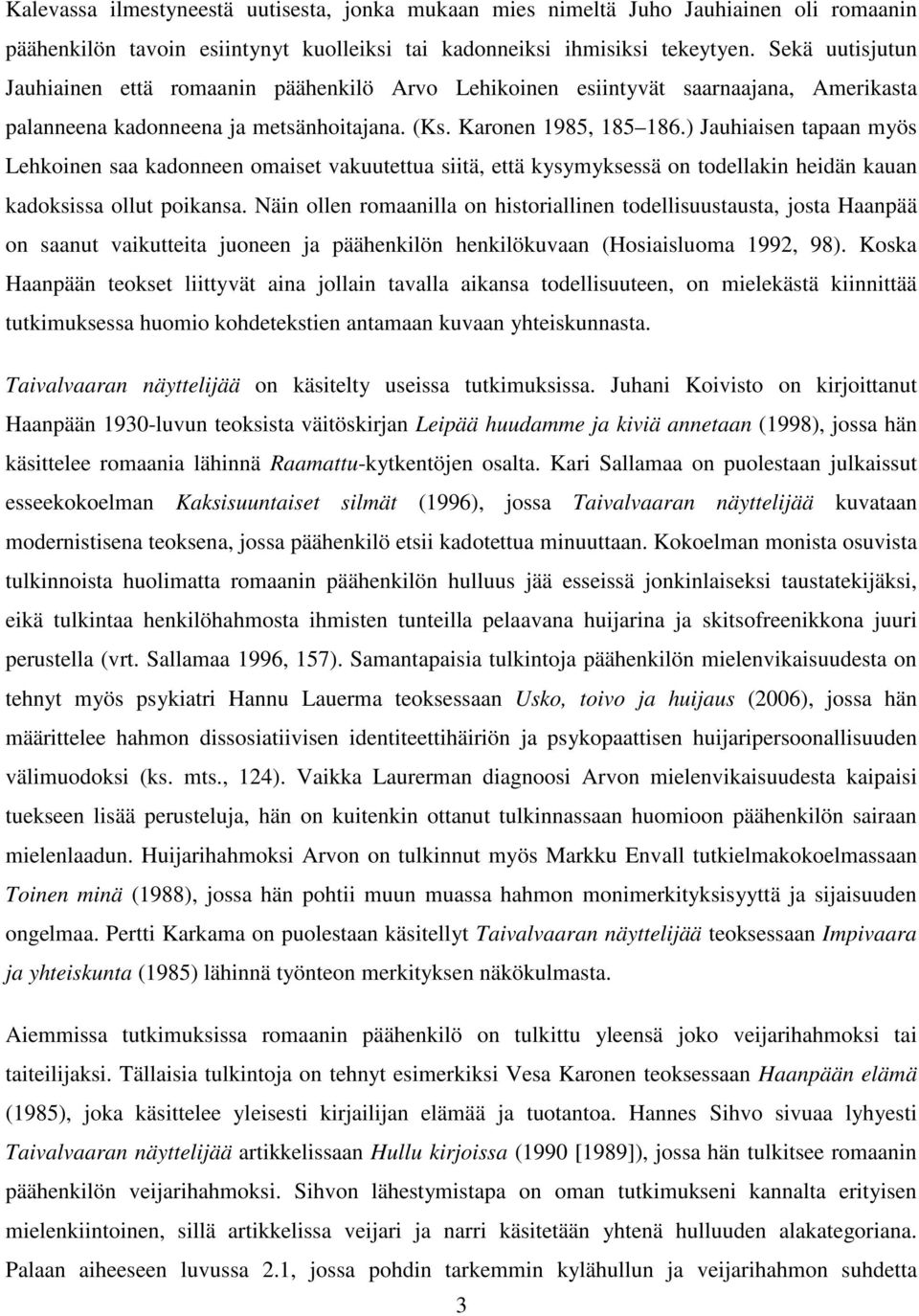 ) Jauhiaisen tapaan myös Lehkoinen saa kadonneen omaiset vakuutettua siitä, että kysymyksessä on todellakin heidän kauan kadoksissa ollut poikansa.