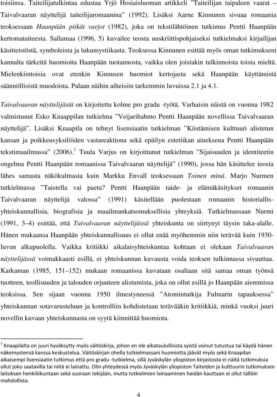 Sallamaa (1996, 5) kuvailee teosta uuskriittispohjaiseksi tutkielmaksi kirjailijan käsitteistöstä, symboleista ja lukumystiikasta.