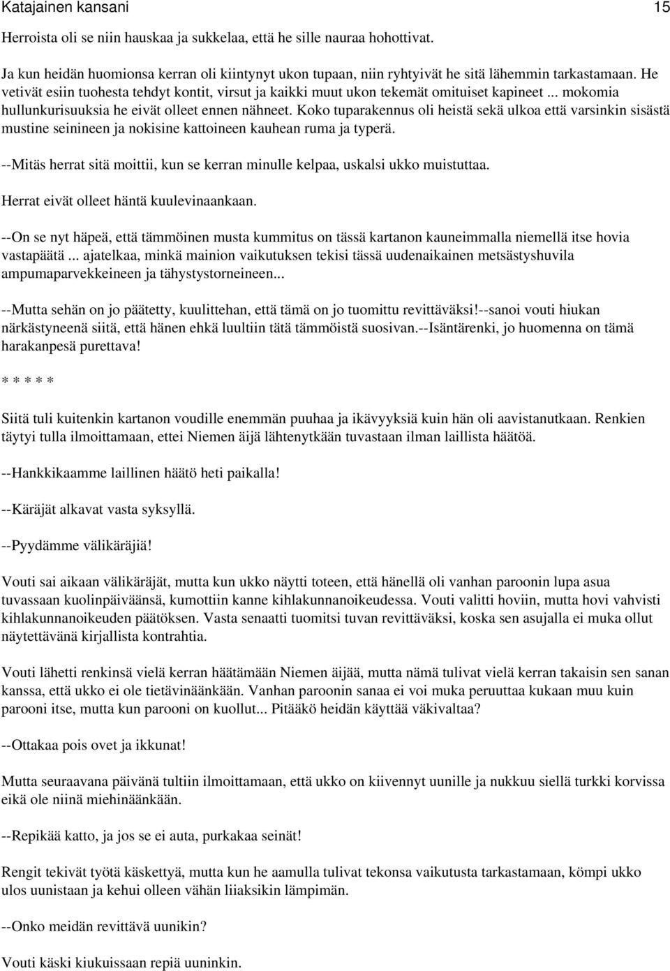 .. mokomia hullunkurisuuksia he eivät olleet ennen nähneet. Koko tuparakennus oli heistä sekä ulkoa että varsinkin sisästä mustine seinineen ja nokisine kattoineen kauhean ruma ja typerä.