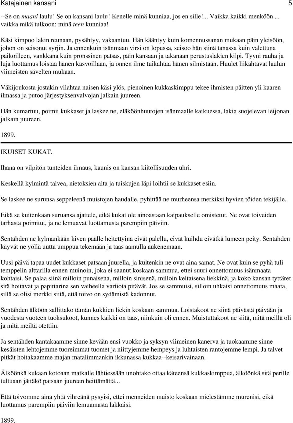 Ja ennenkuin isänmaan virsi on lopussa, seisoo hän siinä tanassa kuin valettuna paikoilleen, vankkana kuin pronssinen patsas, päin kansaan ja takanaan perustuslakien kilpi.