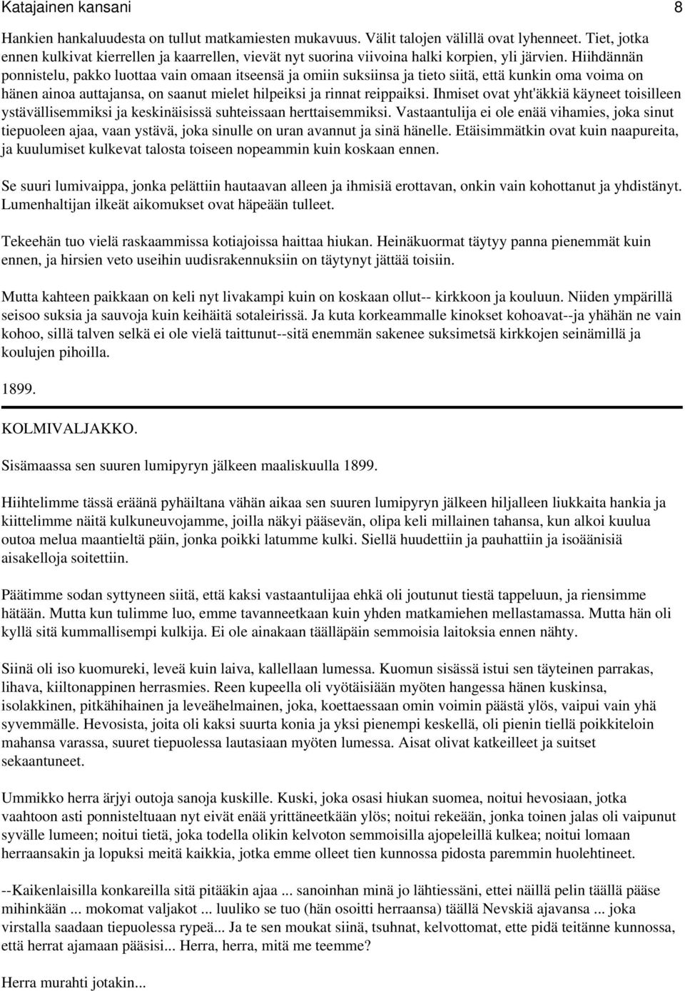 Hiihdännän ponnistelu, pakko luottaa vain omaan itseensä ja omiin suksiinsa ja tieto siitä, että kunkin oma voima on hänen ainoa auttajansa, on saanut mielet hilpeiksi ja rinnat reippaiksi.