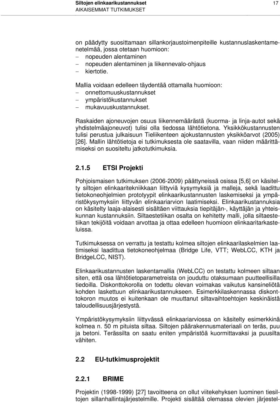 Raskaiden ajoneuvojen osuus liikennemäärästä (kuorma- ja linja-autot sekä yhdistelmäajoneuvot) tulisi olla tiedossa lähtötietona.