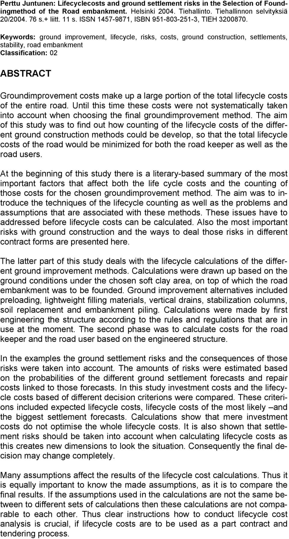 Keywords: ground improvement, lifecycle, risks, costs, ground construction, settlements, stability, road embankment Classification: 02 ABSTRACT Groundimprovement costs make up a large portion of the