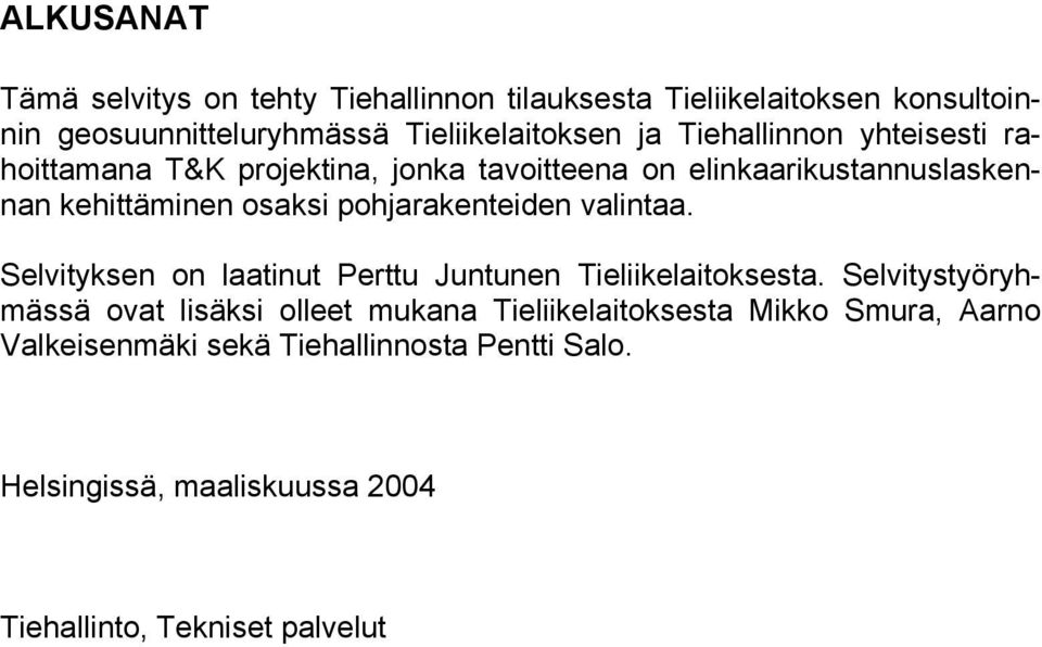 pohjarakenteiden valintaa. Selvityksen on laatinut Perttu Juntunen Tieliikelaitoksesta.