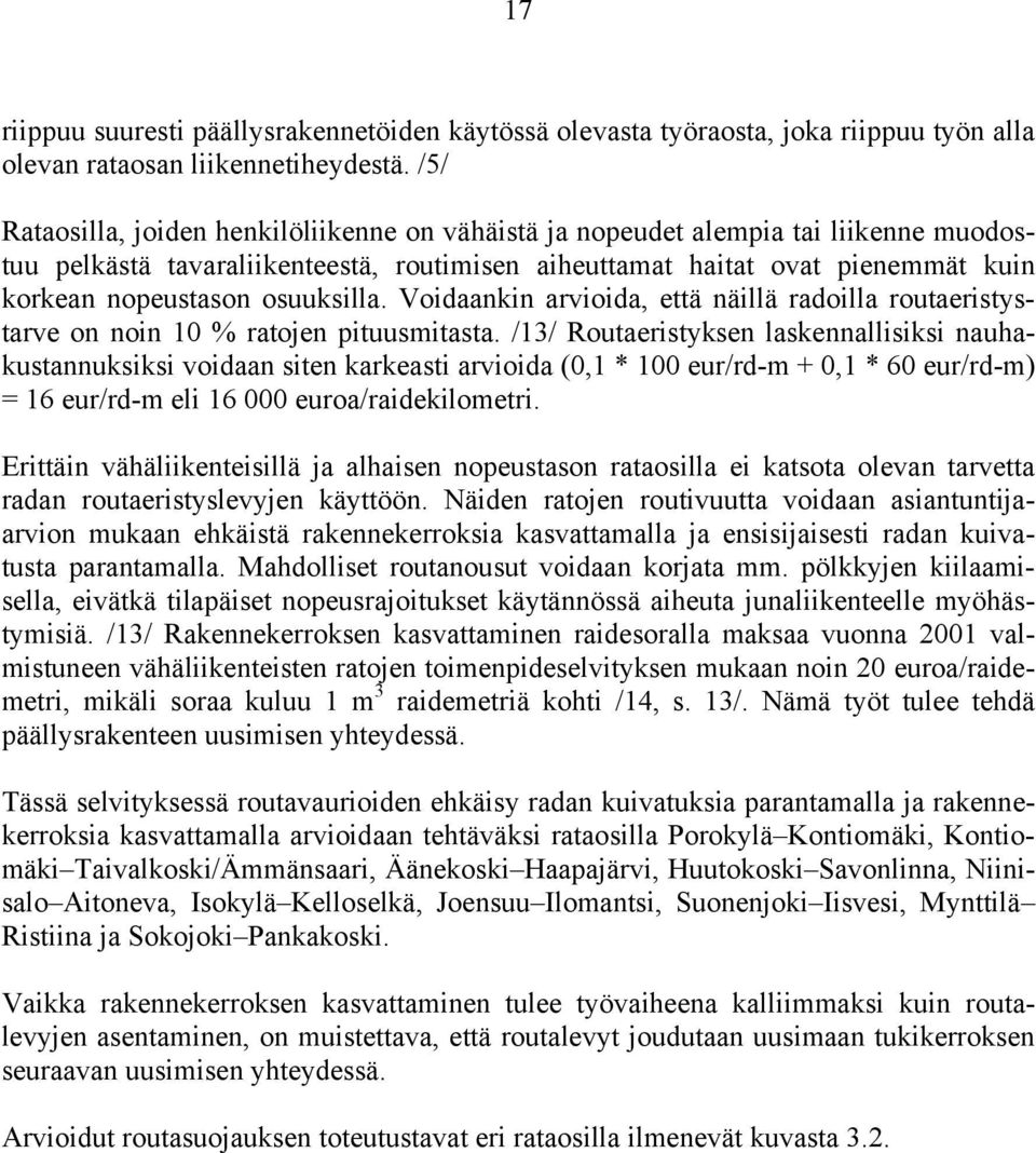 osuuksilla. Voidaankin arvioida, että näillä radoilla routaeristystarve on noin 10 % ratojen pituusmitasta.