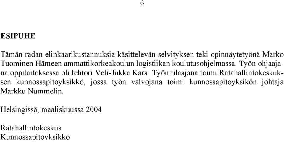 Työn ohjaajana oppilaitoksessa oli lehtori Veli-Jukka Kara.