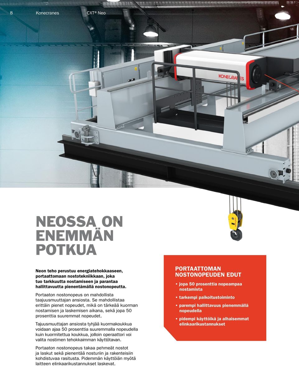 Se mahdollistaa erittäin pienet nopeudet, mikä on tärkeää kuorman nostamisen ja laskemisen aikana, sekä jopa 50 prosenttia suuremmat nopeudet.