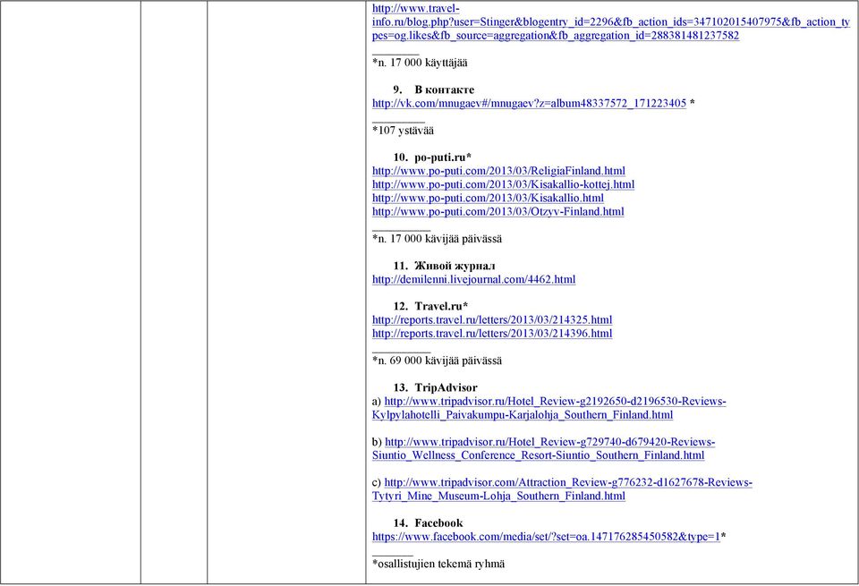 html http://www.po-puti.com/2013/03/kisakallio.html http://www.po-puti.com/2013/03/otzyv-finland.html *n. 17 000 kävijää päivässä 11. Живой журнал http://demilenni.livejournal.com/4462.html 12.