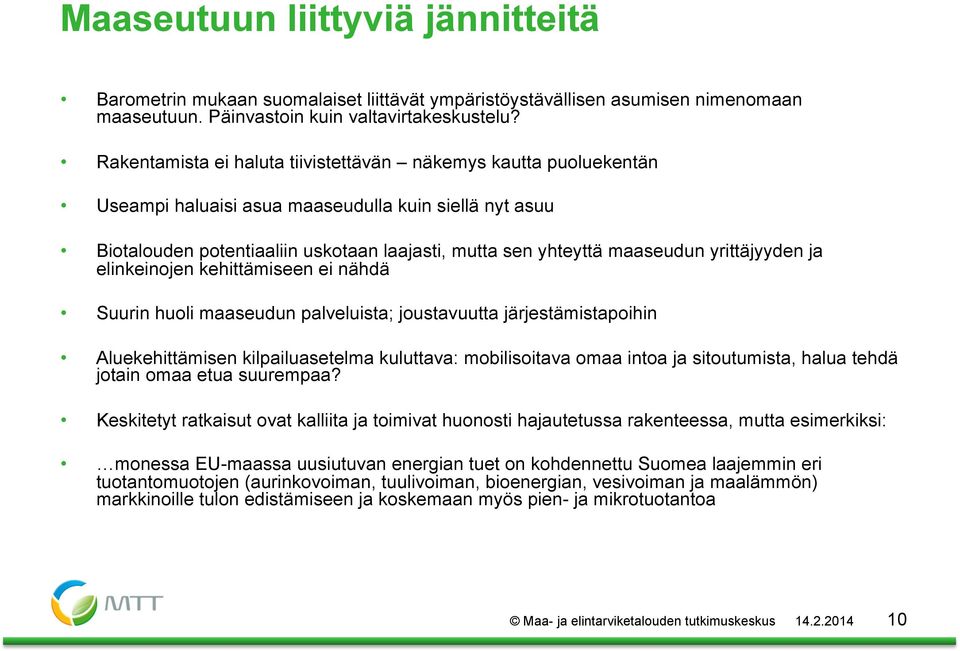 yrittäjyyden ja elinkeinojen kehittämiseen ei nähdä Suurin huoli maaseudun palveluista; joustavuutta järjestämistapoihin Aluekehittämisen kilpailuasetelma kuluttava: mobilisoitava omaa intoa ja