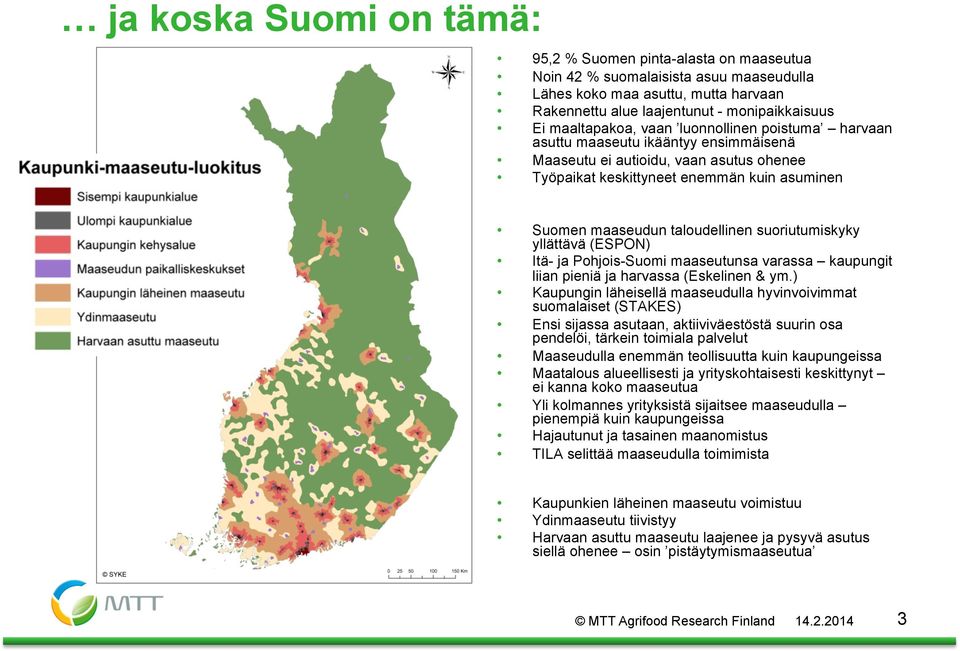 taloudellinen suoriutumiskyky yllättävä (ESPON) Itä- ja Pohjois-Suomi maaseutunsa varassa kaupungit liian pieniä ja harvassa (Eskelinen & ym.