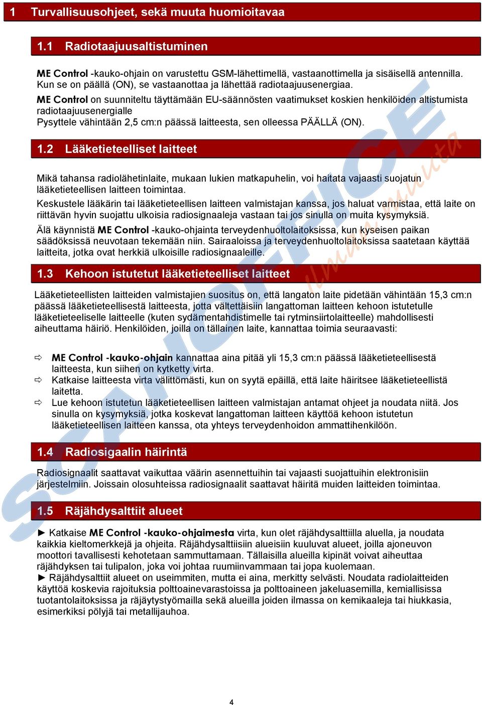 ME Control on suunniteltu täyttämään EU-säännösten vaatimukset koskien henkilöiden altistumista radiotaajuusenergialle Pysyttele vähintään 2,5 cm:n päässä laitteesta, sen olleessa PÄÄLLÄ (ON). 1.