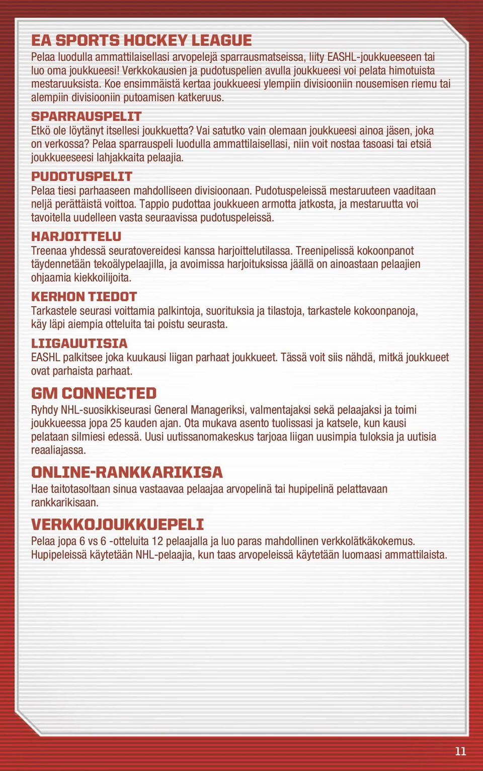 Koe ensimmäistä kertaa joukkueesi ylempiin divisiooniin nousemisen riemu tai alempiin divisiooniin putoamisen katkeruus. Sparrauspelit Etkö ole löytänyt itsellesi joukkuetta?