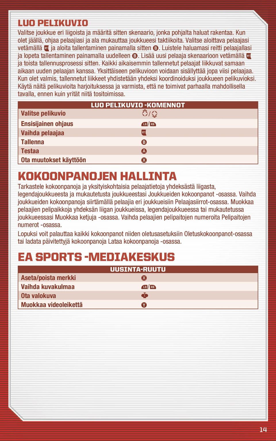 Lisää uusi pelaaja skenaarioon vetämällä ja toista tallennusprosessi sitten. Kaikki aikaisemmin tallennetut pelaajat liikkuvat samaan aikaan uuden pelaajan kanssa.
