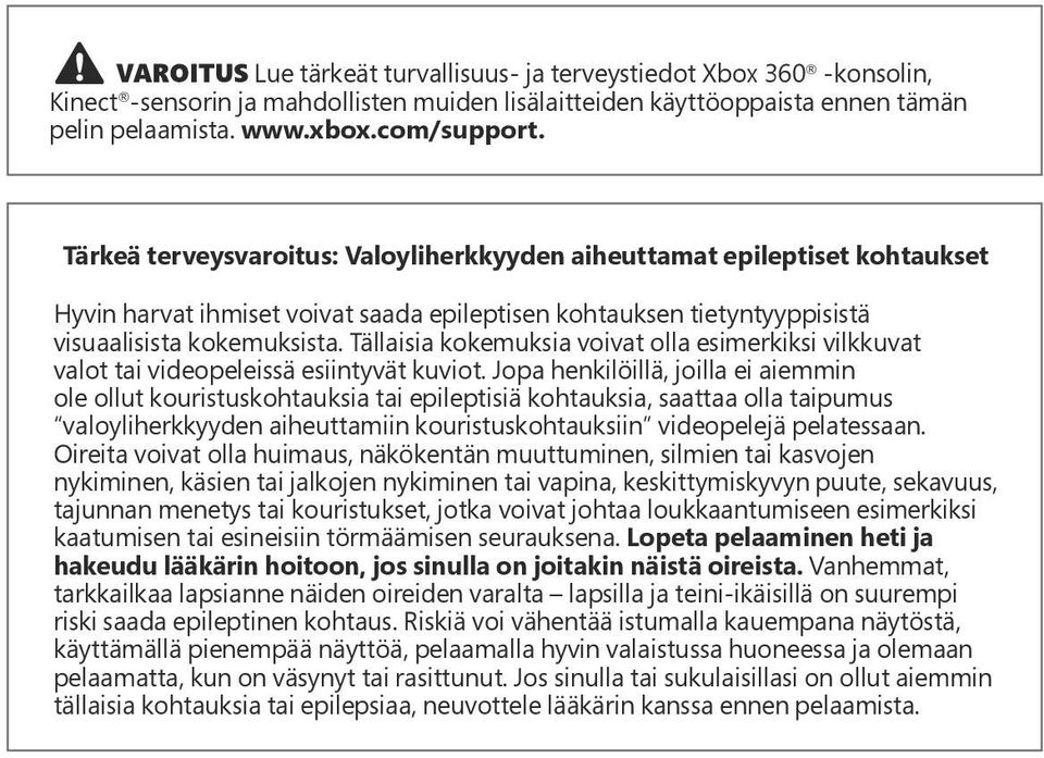 Tällaisia kokemuksia voivat olla esimerkiksi vilkkuvat valot tai videopeleissä esiintyvät kuviot.