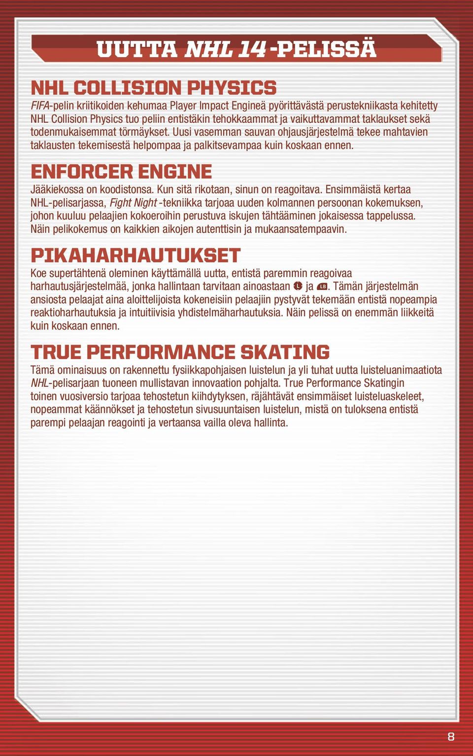Enforcer Engine Jääkiekossa on koodistonsa. Kun sitä rikotaan, sinun on reagoitava.