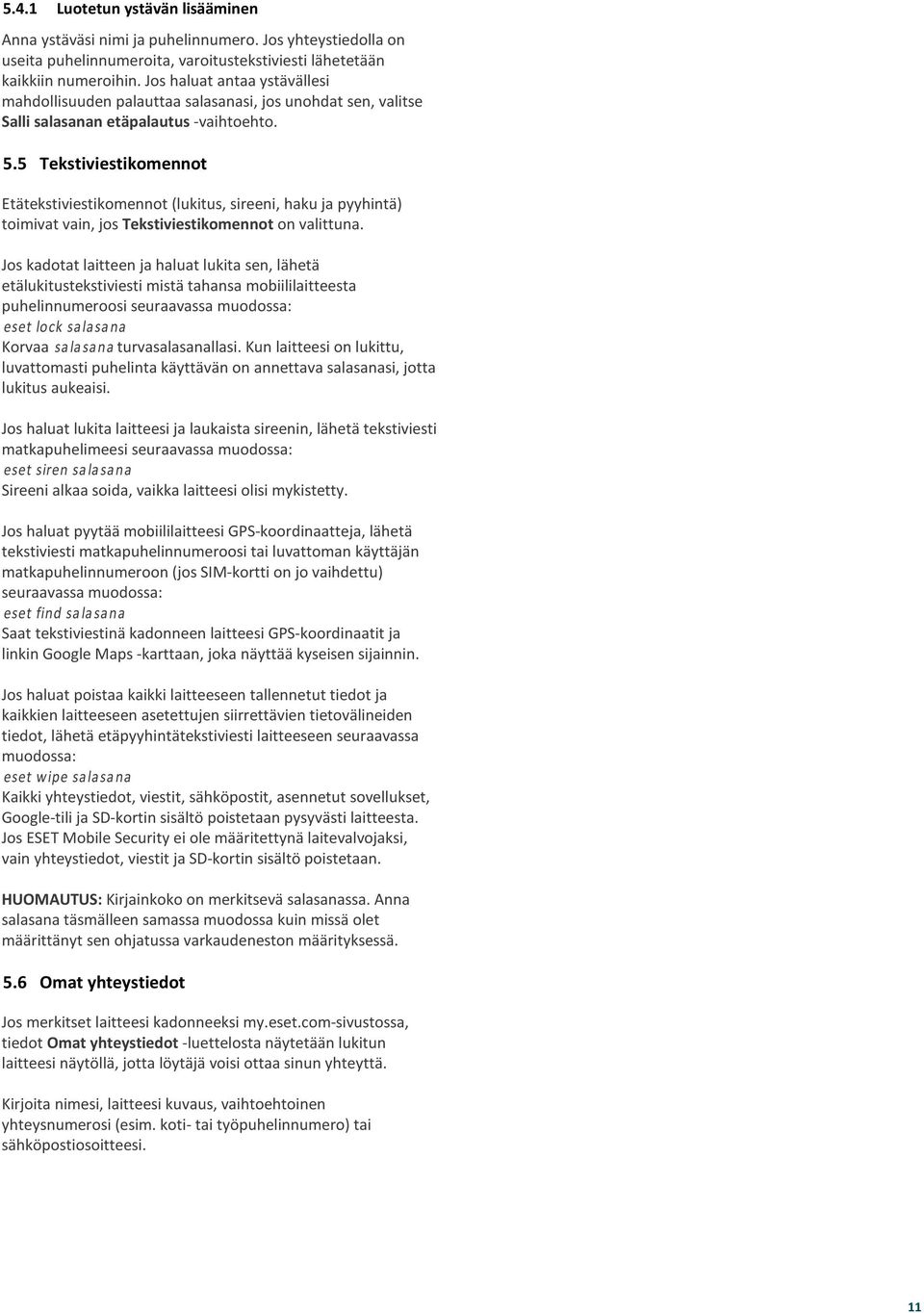 5 Tekstiviestikomennot Etätekstiviestikomennot (lukitus, sireeni, haku ja pyyhintä) toimivat vain, jos Tekstiviestikomennot on valittuna.