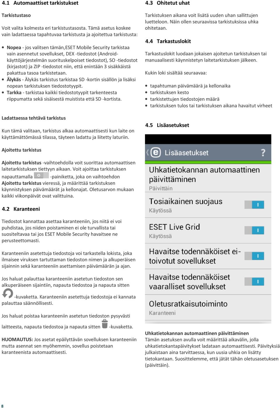 4 Tarkastuslokit Nopea - jos valitsen tämän,eset Mobile Security tarkistaa vain asennetut sovellukset, DEX -tiedostot (Androidkäyttöjärjestelmän suorituskelpoiset tiedostot), SO -tiedostot