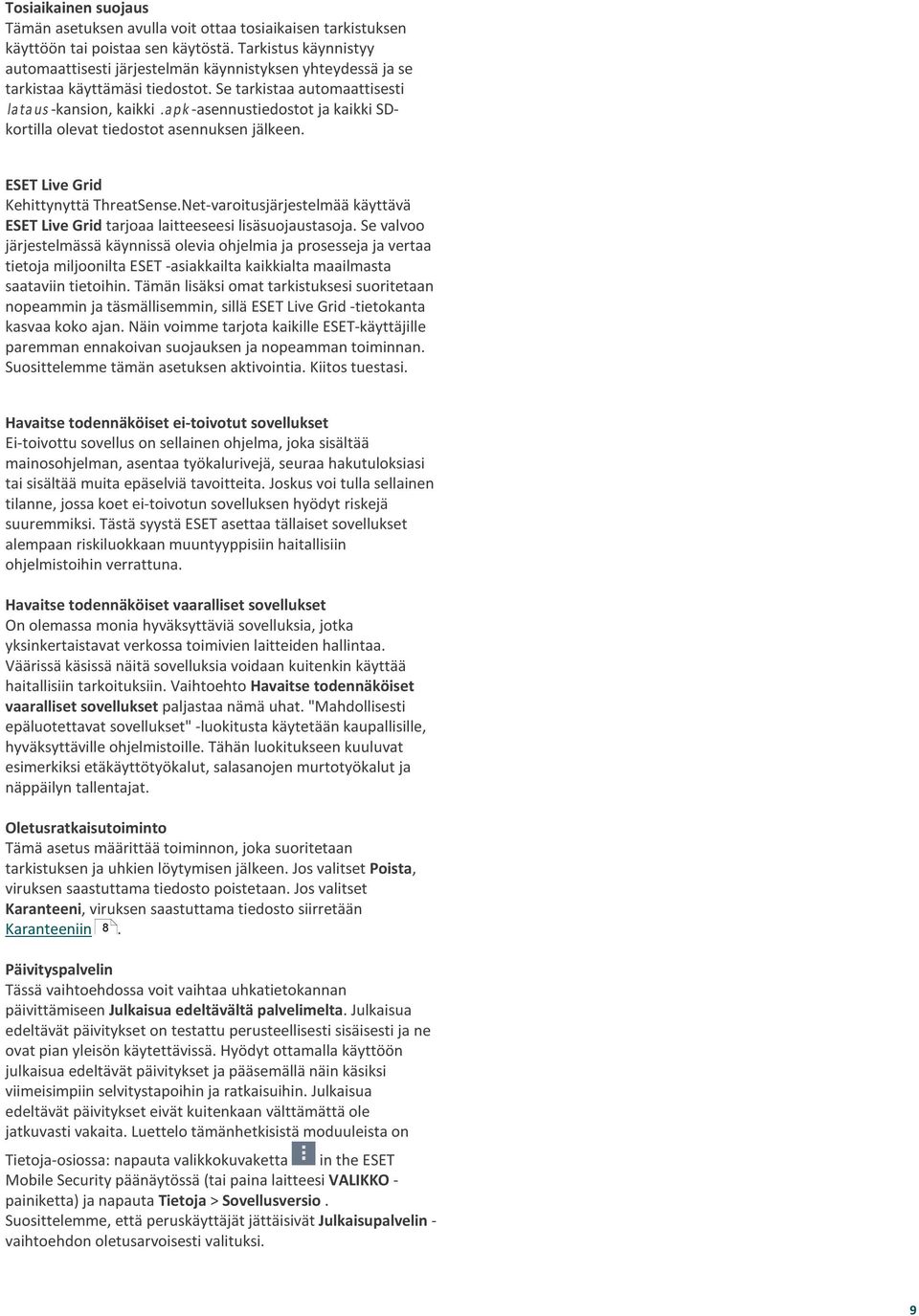 a pk -asennustiedostot ja kaikki SDkortilla olevat tiedostot asennuksen jälkeen. ESET Live Grid Kehittynyttä ThreatSense.