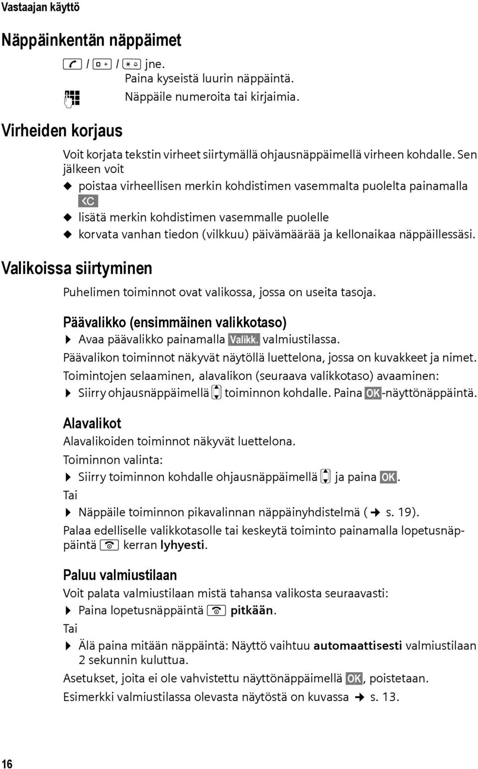 Sen jälkeen voit u poistaa virheellisen merkin kohdistimen vasemmalta puolelta painamalla X u lisätä merkin kohdistimen vasemmalle puolelle u korvata vanhan tiedon (vilkkuu) päivämäärää ja