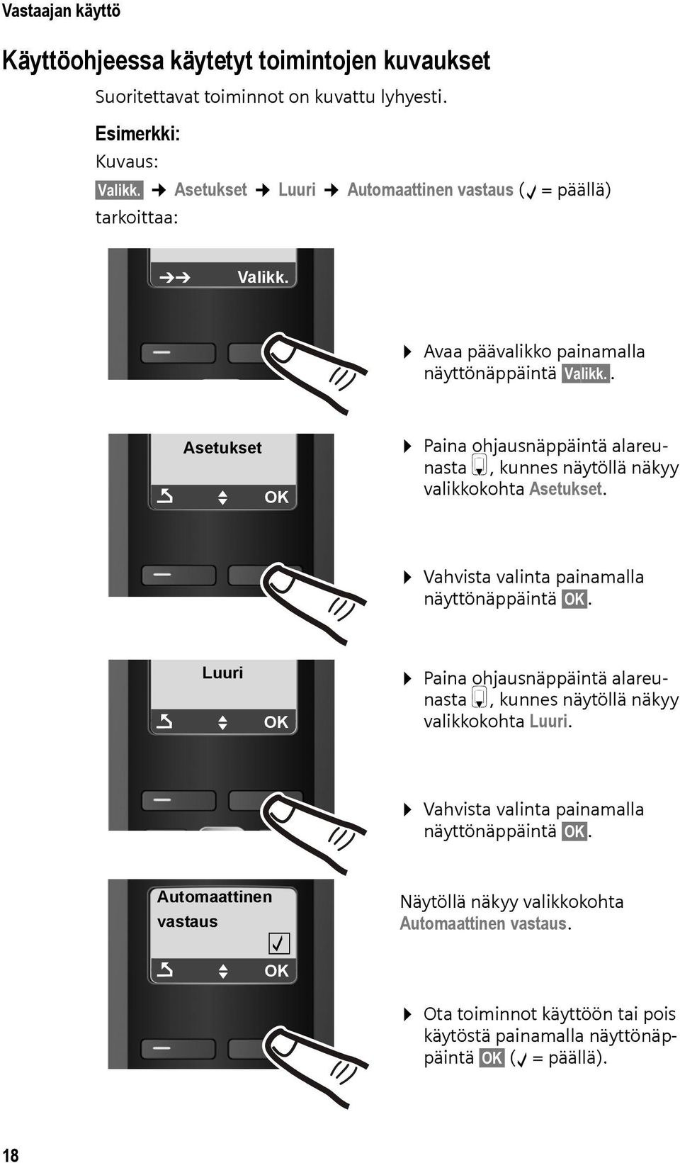 . Asetukset Ç U OK Paina ohjausnäppäintä alareunasta s, kunnes näytöllä näkyy valikkokohta Asetukset. Vahvista valinta painamalla näyttönäppäintä OK.