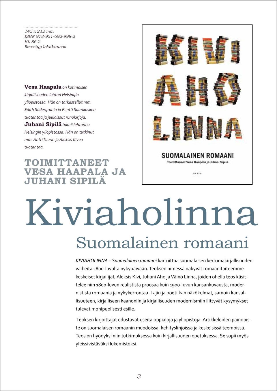 toimittaneet vesa haapala ja juhani sipilä Kiviaholinna Suomalainen romaani KIVIAHOLINNA Suomalainen romaani kartoittaa suomalaisen kertomakirjallisuuden vaiheita 1800-luvulta nykypäivään.