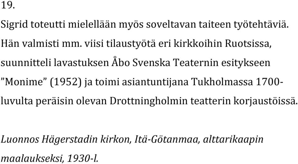 esitykseen Monime (1952) ja toimi asiantuntijana Tukholmassa 1700- luvulta peräisin olevan