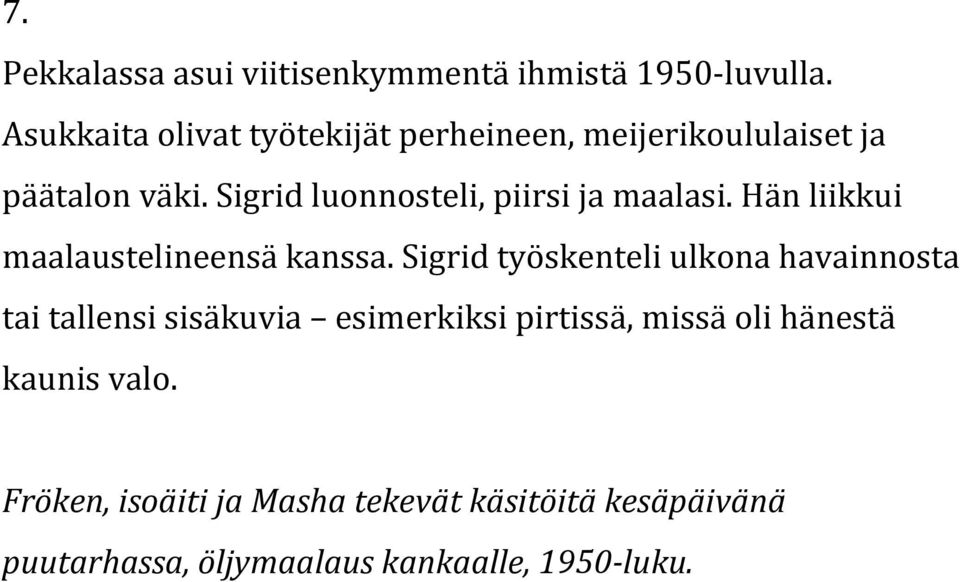 Sigrid luonnosteli, piirsi ja maalasi. Hän liikkui maalaustelineensä kanssa.