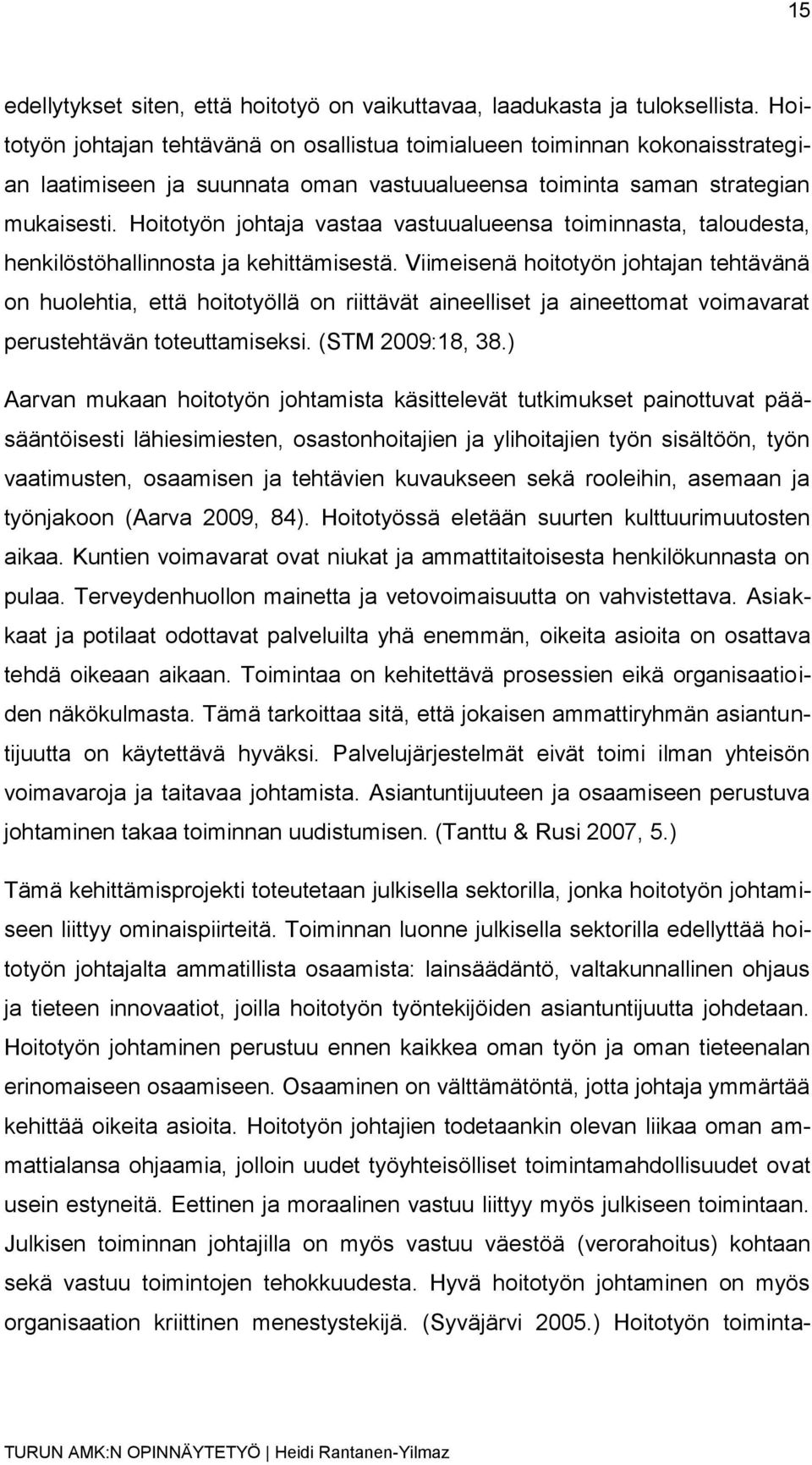 Hoitotyön johtaja vastaa vastuualueensa toiminnasta, taloudesta, henkilöstöhallinnosta ja kehittämisestä.