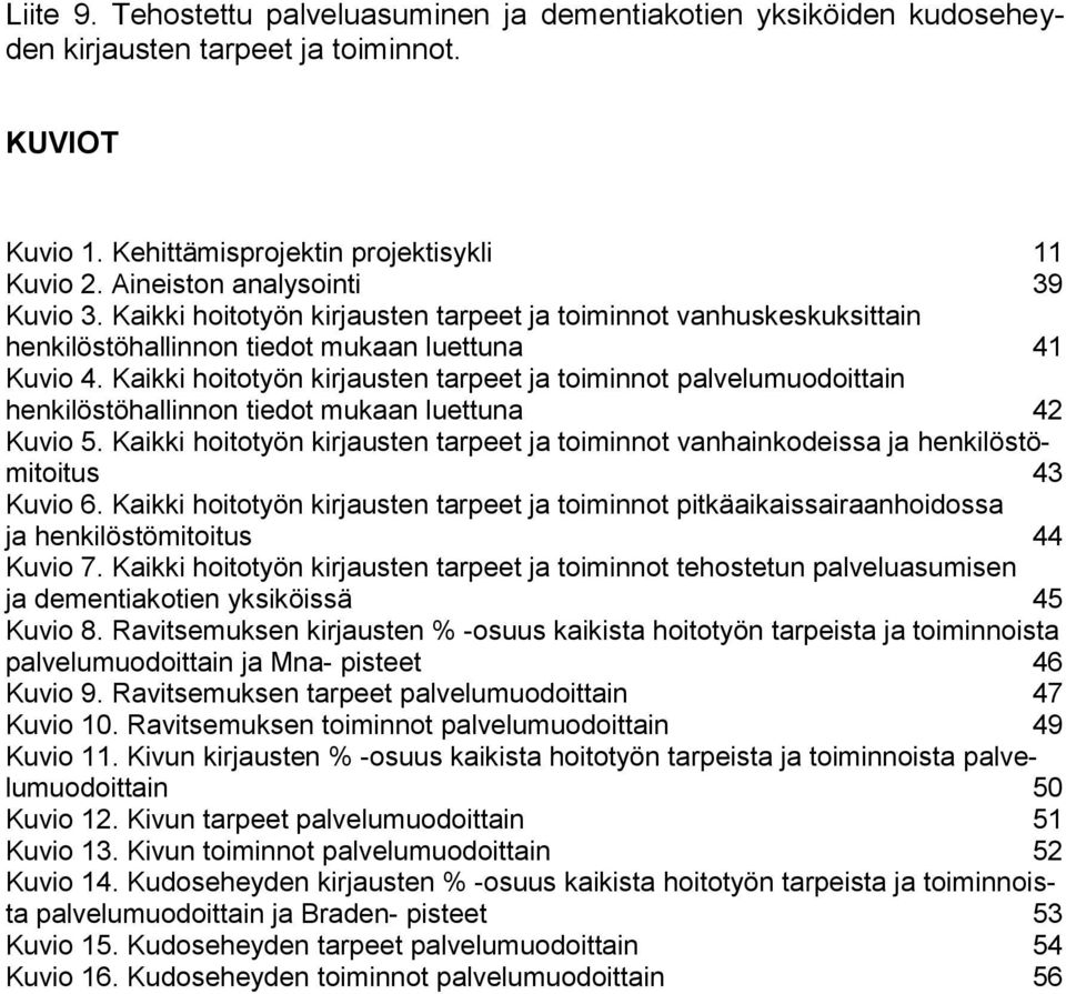 Kaikki hoitotyön kirjausten tarpeet ja toiminnot palvelumuodoittain henkilöstöhallinnon tiedot mukaan luettuna 42 Kuvio 5.