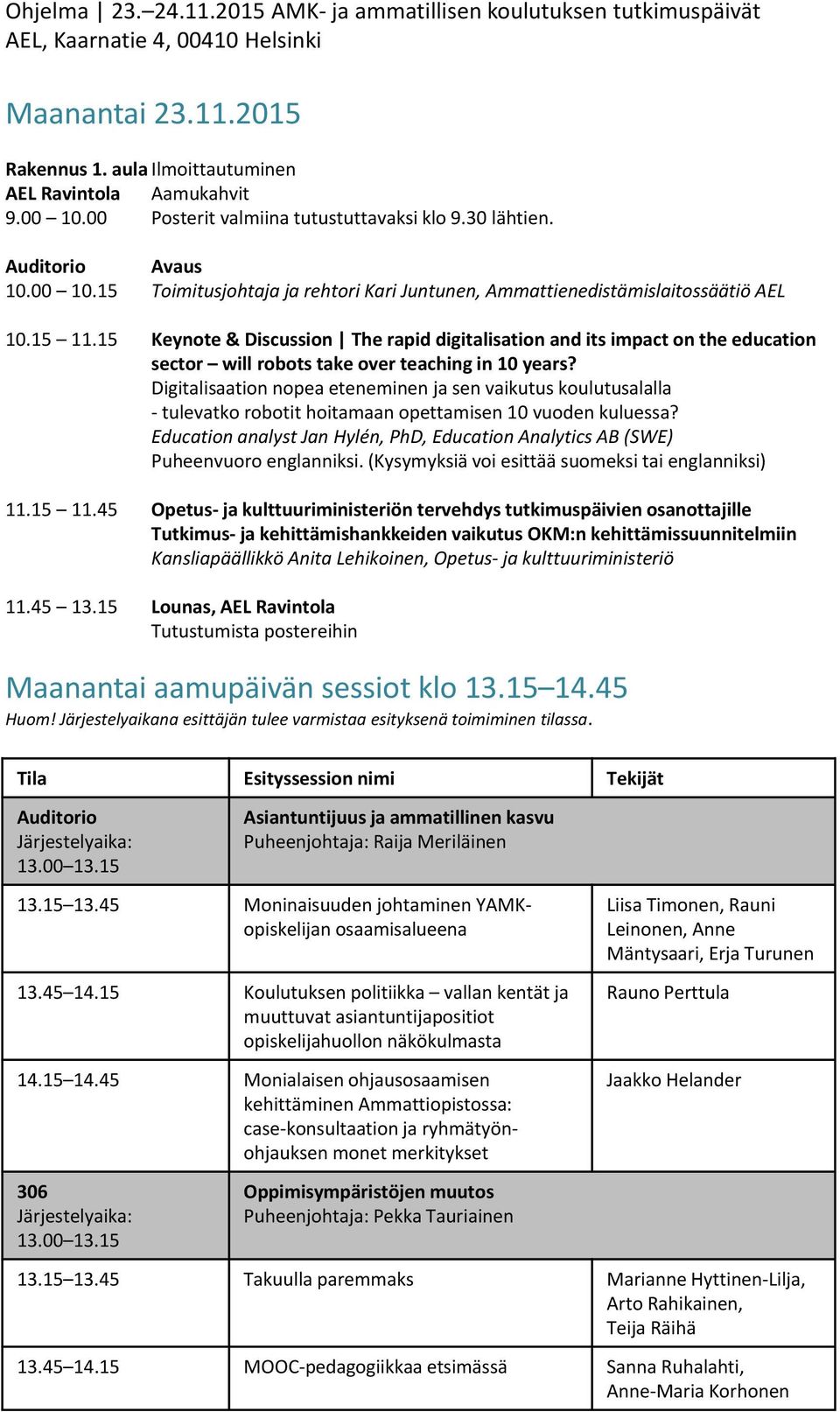 15 Keynote & Discussion The rapid digitalisation and its impact on the education sector will robots take over teaching in 10 years?