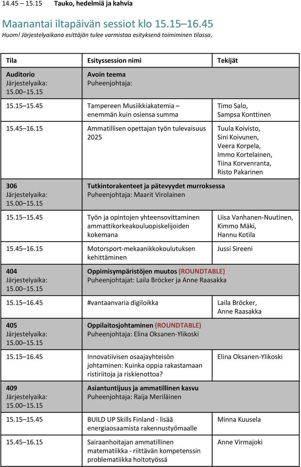 15 Ammatillisen opettajan työn tulevaisuus 2025 306 Tutkintorakenteet ja pätevyydet murroksessa Maarit Virolainen 15.15 15.