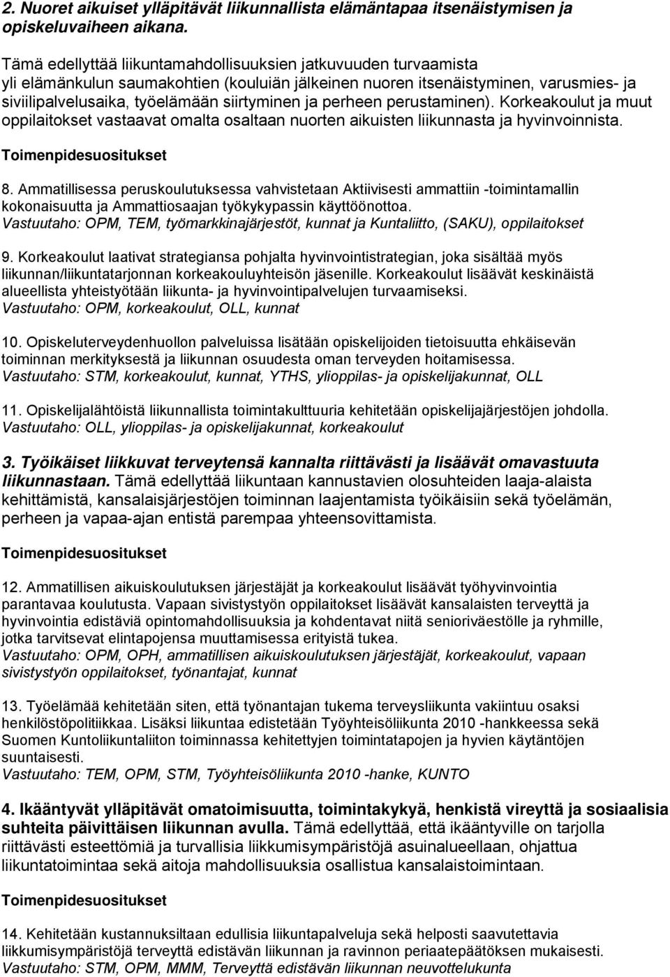 perheen perustaminen). Korkeakoulut ja muut oppilaitokset vastaavat omalta osaltaan nuorten aikuisten liikunnasta ja hyvinvoinnista. 8.