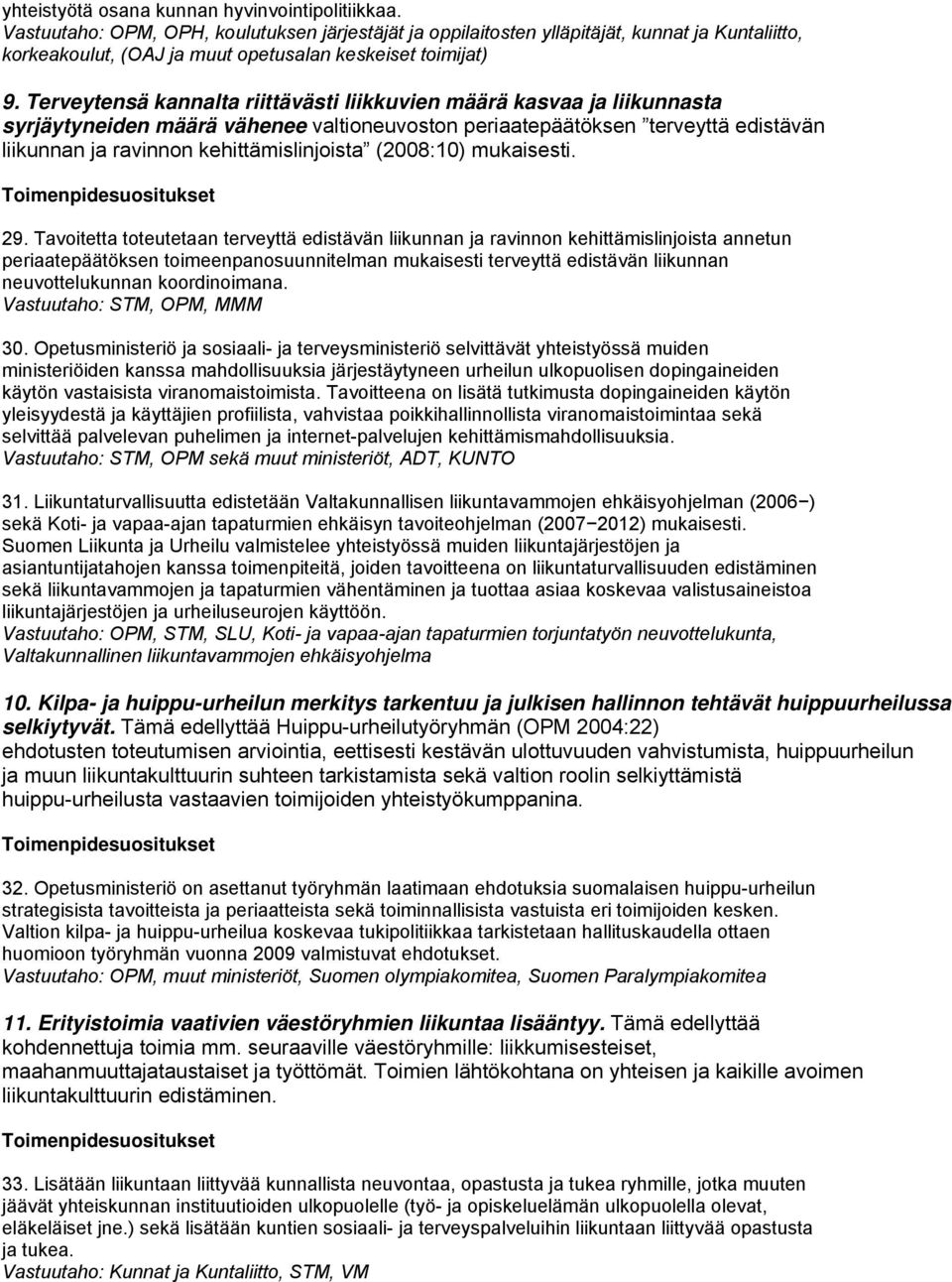 Terveytensä kannalta riittävästi liikkuvien määrä kasvaa ja liikunnasta syrjäytyneiden määrä vähenee valtioneuvoston periaatepäätöksen terveyttä edistävän liikunnan ja ravinnon kehittämislinjoista