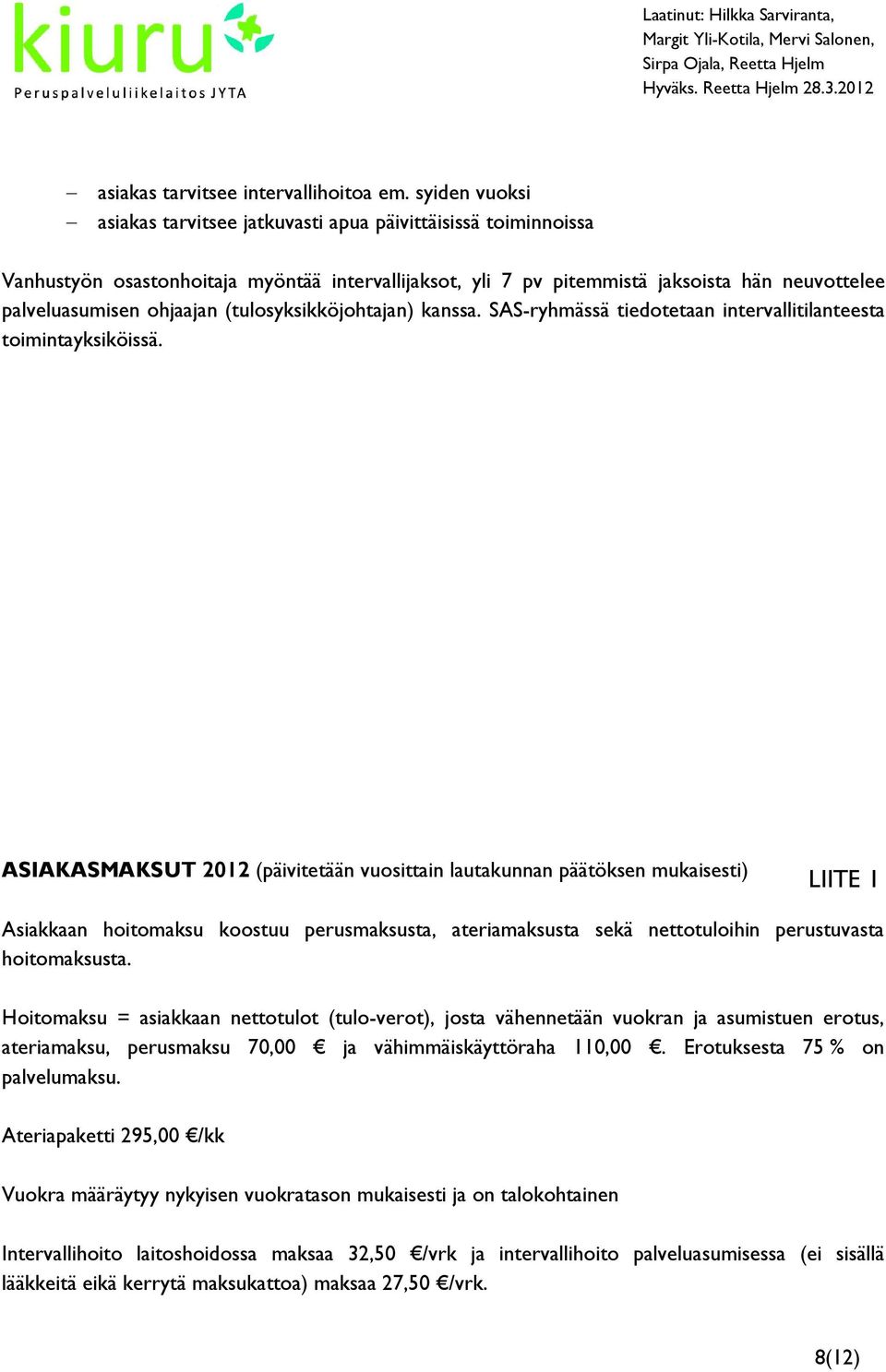 (tulosyksikköjohtajan) kanssa. SAS-ryhmässä tiedotetaan intervallitilanteesta toimintayksiköissä.